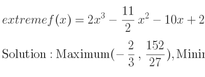 The extreme f(x)=2x^3-11/2 x^2-10x+2 is Maximum(-2/3 , 152/27),Minimum(5/2 ,-209/8)